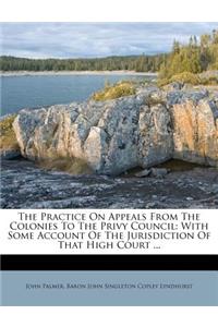 The Practice on Appeals from the Colonies to the Privy Council