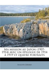 Ma mission au Japon (1907-1914) avec un épilogue de 1914 à 1919 et quatre portraits