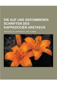 Die Auf Uns Gekommenen Schriften Des Kappadocier Aretaeus