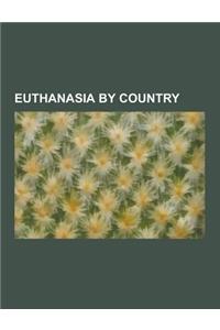 Euthanasia by Country: Euthanasia in Australia, Euthanasia in the Netherlands, Euthanasia in the United Kingdom, Euthanasia in the United Sta