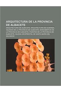 Arquitectura de La Provincia de Albacete: Arquitectura de Albacete, Arquitectura de Almansa, Iglesias de La Provincia de Albacete