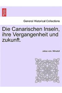 Die Canarischen Inseln, Ihre Vergangenheit Und Zukunft.