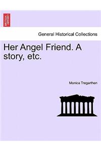 Her Angel Friend. a Story, Etc.