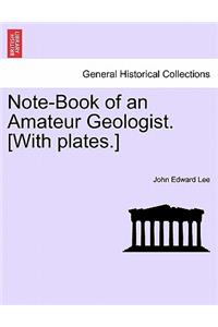 Note-Book of an Amateur Geologist. [With plates.]