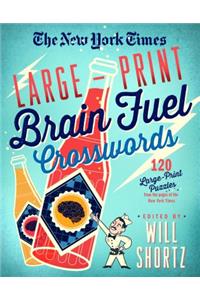 The New York Times Large-Print Brain Fuel Crosswords: 120 Large-Print Puzzles from the Pages of The New York Times