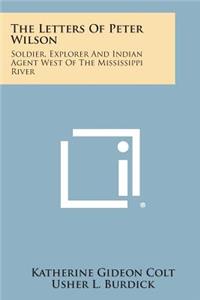 Letters of Peter Wilson: Soldier, Explorer and Indian Agent West of the Mississippi River