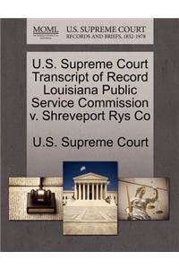 U.S. Supreme Court Transcript of Record Louisiana Public Service Commission V. Shreveport Rys Co