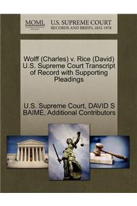 Wolff (Charles) V. Rice (David) U.S. Supreme Court Transcript of Record with Supporting Pleadings