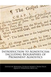 Introduction to Agnosticism Including Biographies of Prominent Agnostics