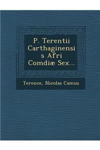 P. Terentii Carthaginensis Afri Comœdiæ Sex...