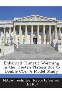 Enhanced Climatic Warming in the Tibetan Plateau Due to Double Co2
