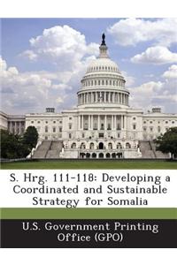 S. Hrg. 111-118: Developing a Coordinated and Sustainable Strategy for Somalia