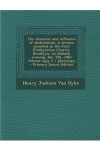 The Character and Influence of Abolitionism. a Sermon Preached in the First Presbyterian Church, Brooklyn, on Sabbath Evening, Dec. 9th, 1860 Volume Copy 2 / Photocopy