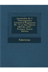 Geschichte de 4. Thuringischen Infanterie-Regiments NR. 72 in Den Jahren 1869 Bis 1878