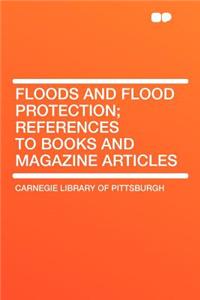 Floods and Flood Protection; References to Books and Magazine Articles