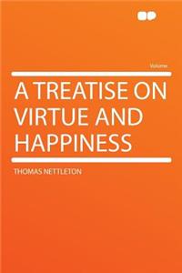 A Treatise on Virtue and Happiness