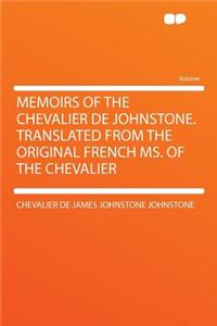 Memoirs of the Chevalier de Johnstone. Translated from the Original French Ms. of the Chevalier