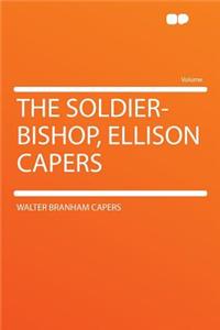 The Soldier-Bishop, Ellison Capers