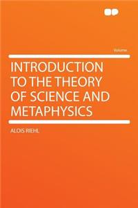 Introduction to the Theory of Science and Metaphysics