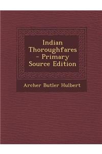 Indian Thoroughfares - Primary Source Edition