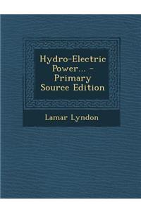Hydro-Electric Power... - Primary Source Edition