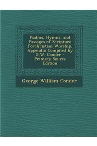 Psalms, Hymns, and Passages of Scripture Forchristian Worship. Appendix Compiled by G.W. Conder