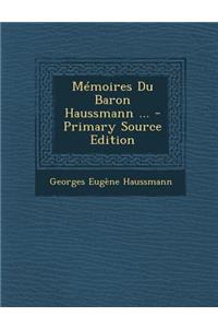 Memoires Du Baron Haussmann ...