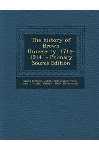 The History of Brown University, 1714-1914 - Primary Source Edition