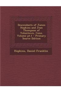 Descendants of James Hopkins and Jean Thompson of Voluntown, Conn. Volume PT.1