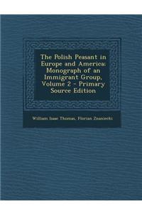 The Polish Peasant in Europe and America; Monograph of an Immigrant Group, Volume 2