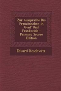 Zur Aussprache Des Franzosischen in Genf Und Frankreich - Primary Source Edition