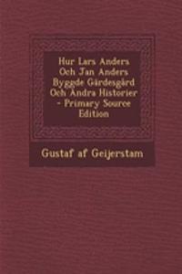 Hur Lars Anders Och Jan Anders Byggde Gardesgard Och Andra Historier - Primary Source Edition