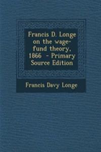Francis D. Longe on the Wage-Fund Theory, 1866 - Primary Source Edition