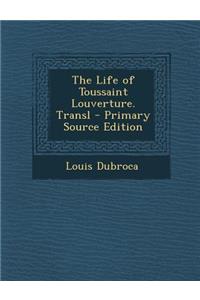 The Life of Toussaint Louverture. Transl