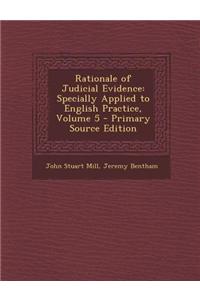 Rationale of Judicial Evidence: Specially Applied to English Practice, Volume 5