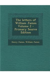 The Letters of William James Volume 2 - Primary Source Edition