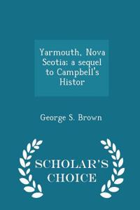Yarmouth, Nova Scotia; A Sequel to Campbell's Histor - Scholar's Choice Edition