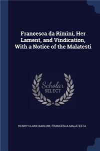 Francesca da Rimini, Her Lament, and Vindication, With a Notice of the Malatesti