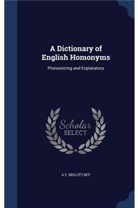 Dictionary of English Homonyms: Pronouncing and Explanatory