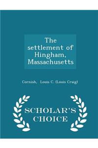The Settlement of Hingham, Massachusetts - Scholar's Choice Edition