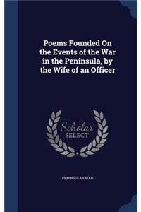 Poems Founded On the Events of the War in the Peninsula, by the Wife of an Officer