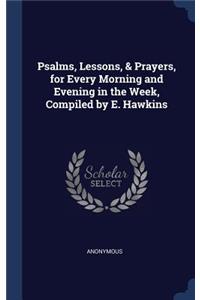Psalms, Lessons, & Prayers, for Every Morning and Evening in the Week, Compiled by E. Hawkins