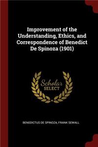 Improvement of the Understanding, Ethics, and Correspondence of Benedict de Spinoza (1901)