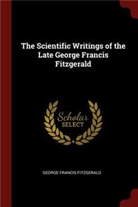 The Scientific Writings of the Late George Francis Fitzgerald