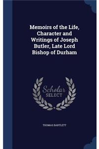 Memoirs of the Life, Character and Writings of Joseph Butler, Late Lord Bishop of Durham