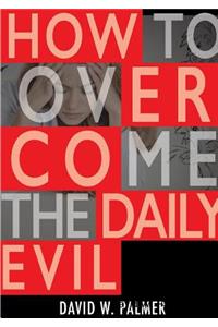 How to Overcome the Daily Evil