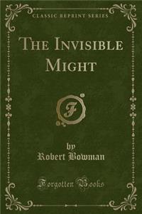 The Invisible Might (Classic Reprint)