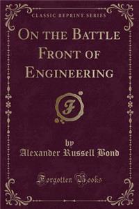 On the Battle Front of Engineering (Classic Reprint)