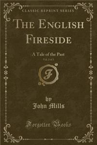 The English Fireside, Vol. 2 of 3: A Tale of the Past (Classic Reprint)