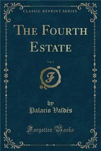 The Fourth Estate, Vol. 1 (Classic Reprint)